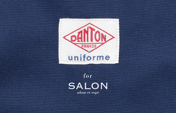 DANTON UNIFORM for SALON | NEWS | SALON adam et rope' サロン