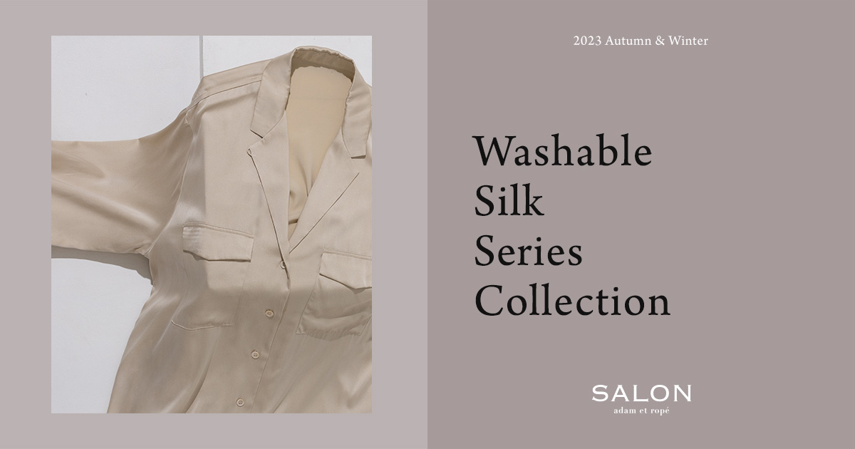 Washable Silk Series Collection | SALON adam et rope'